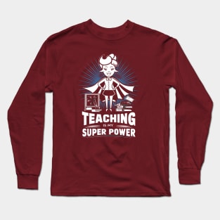 Teaching is My Super Power Long Sleeve T-Shirt